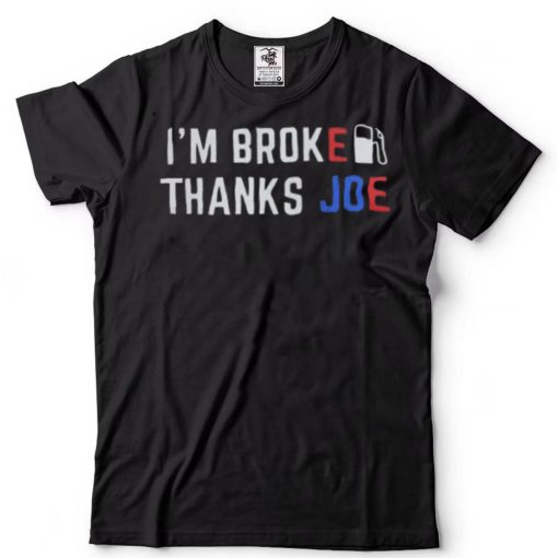 Im Broke Thanks Joe Gas Prices Shirt Anti Biden Classic T Shirt