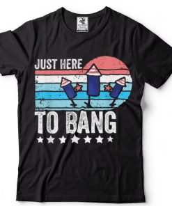I’m Just Here To Bang 4th of July Funny Vintage Fireworks T Shirt