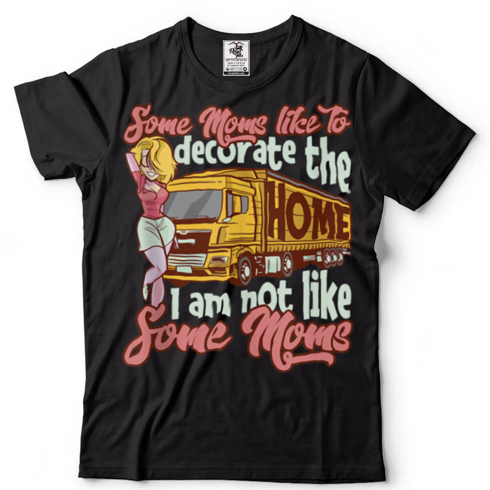 I'm Not Like Some Moms   Lady Truck Driver Mother Trucker Tank Top