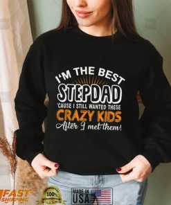 I’m The Best Step Dad Crazy Kids   Father’s Day Gift T Shirt