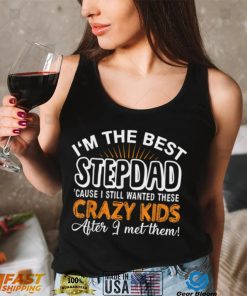 I’m The Best Step Dad Crazy Kids   Father’s Day Gift T Shirt