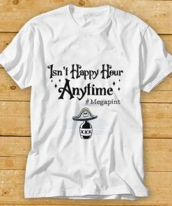 Isn't Happy Hour Anytime Shirt