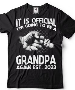 It Is Official I'm Going To Be A Grandpa Again 2023 T Shirt
