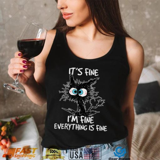 It’s Fine I’m Fine Everything Is Fine Funny Cat T Shirt