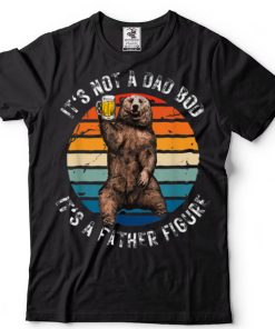 It's Not A Dad Bod It's A Father Figure Bear Father's Day T Shirt