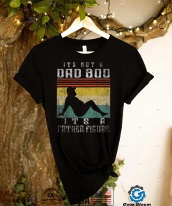 It’s Not A Dad Bod It’s A Father Figure Fathers Day T Shirt