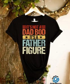 It's Not A Dad Bod It's A Father Figure Funny Fathers Day T Shirt