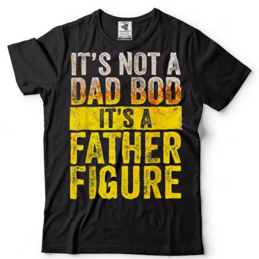 It’s Not A Dad Bod It’s A Father Figure Funny Vintage T Shirt