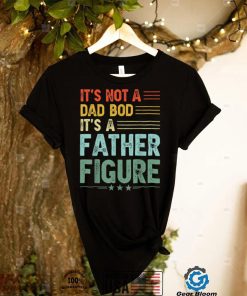 It's Not A Dad Bod It's A Father Figure Men Funny Vintage T Shirt