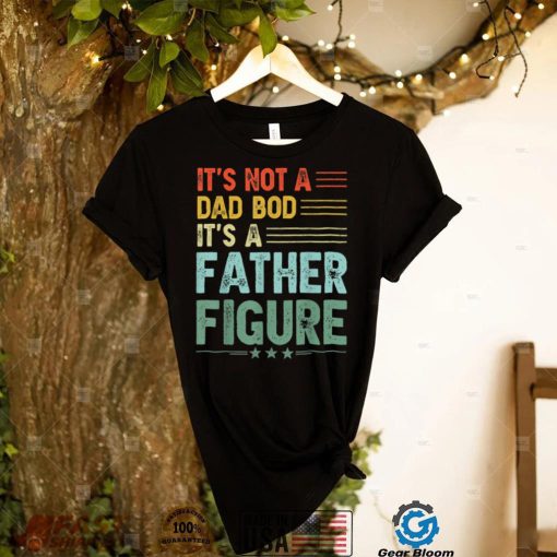 It’s Not A Dad Bod It’s A Father Figure Men Funny Vintage T Shirt