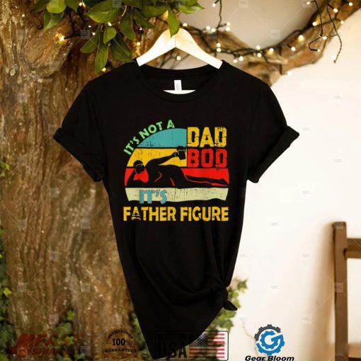 It's Not A Dad Bod It's A Father Figure Retro Father Day T Shirt