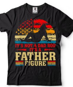 It's Not A Dad Bod It's A Father Figure Vintage Fathers Day T Shirt