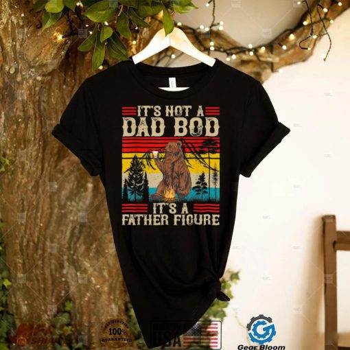 It’s Not A Dad Bod It’s Father Figure Retro Bear For Fathers T Shirt