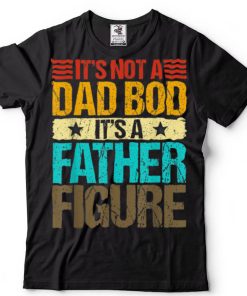 It's Not A Dad Bod It's Father Figure Vintage Father's Day T Shirt (1)