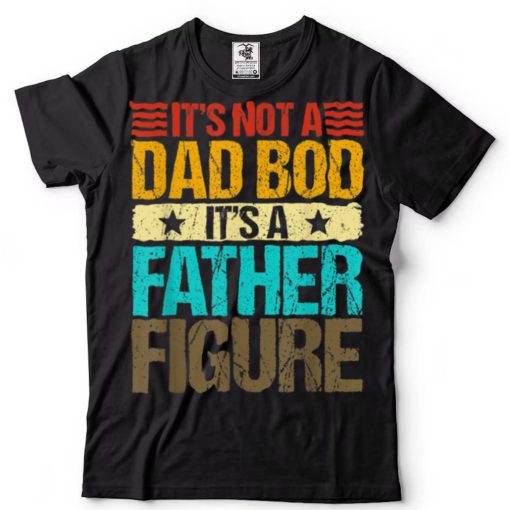 It’s Not A Dad Bod It’s Father Figure Vintage Father’s Day T Shirt (1)