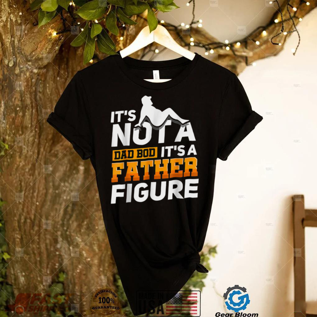 It's Not A Dad Bod It's Father Figure Vintage Father's Day T Shirt