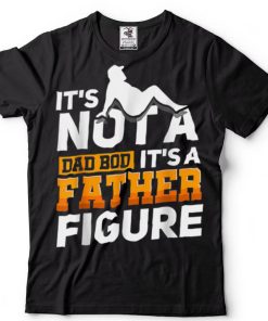 It's Not A Dad Bod It's Father Figure Vintage Father's Day T Shirt