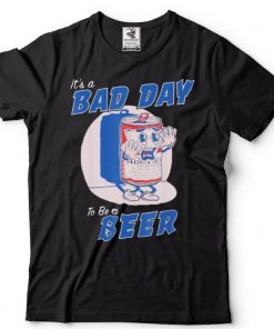 It’s a bad day to be a beer funny drinking beer shirt