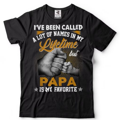 I’ve Been Called A Lot Of Names But Papa Is My Favorite Mens T Shirt