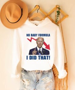 Joe Biden Meme No Baby Formula Biden I Did That Unisex T Shirt