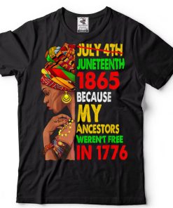 July 4th Juneteenth 1865 Because My Ancestors Black Freedom T Shirt