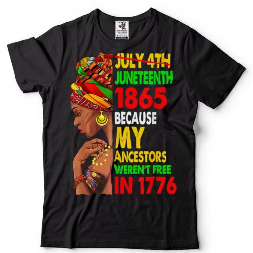 July 4th Juneteenth 1865 Because My Ancestors Black Freedom T Shirt