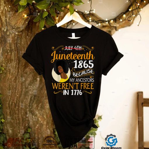 Juneteenth Black Women Because My Ancestor Werent Free 1776 T Shirt