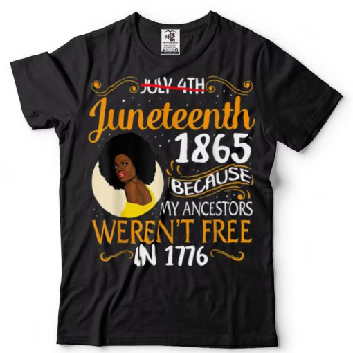 Juneteenth Black Women Because My Ancestor Werent Free 1776 T Shirt