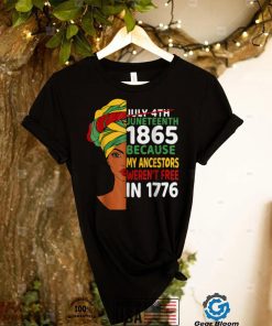 Juneteenth Day Ancestors Weren't Free 1776 July 4th African T Shirt