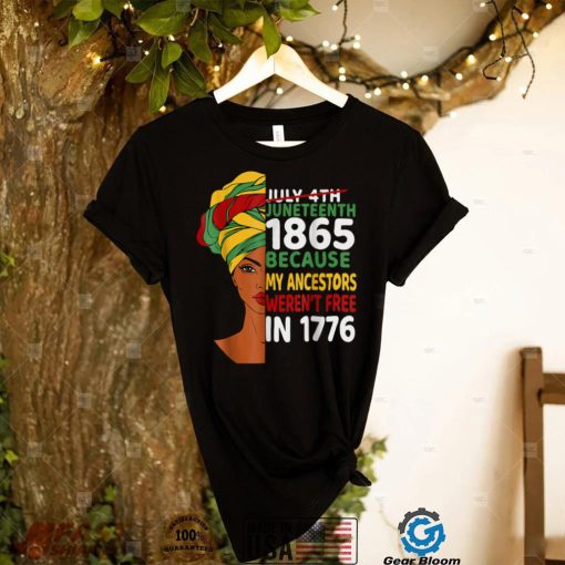 Juneteenth Day Ancestors Weren’t Free 1776 July 4th African T Shirt