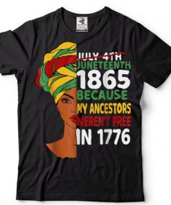 Juneteenth Day Ancestors Weren't Free 1776 July 4th African T Shirt