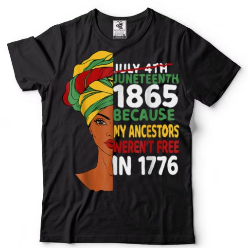 Juneteenth Day Ancestors Weren’t Free 1776 July 4th African T Shirt