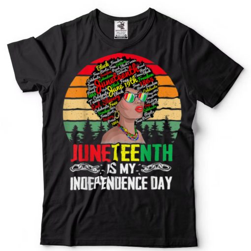 Juneteenth Is My Independence Day Black Women 4th Of July T Shirt