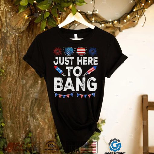 Just Here To Bang American Flag Sunglasses 4th Of July T Shirt