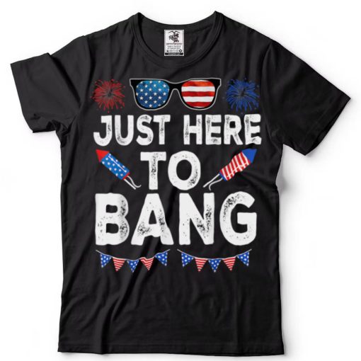 Just Here To Bang American Flag Sunglasses 4th Of July T Shirt