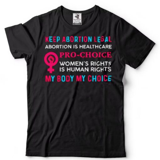 Keep Abortion Legal Abortion Pro Choice My Body My Choice T Shirt