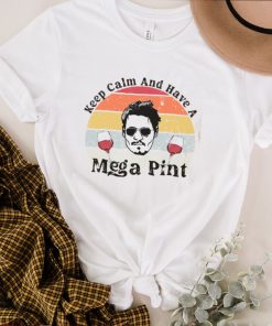 Keep Calm And Have A Mega Pint T Shirt
