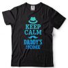 Keep calm daddys home shirt