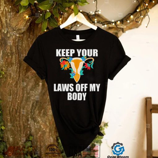 Kep Your Laws Off My Body _ My Choice Pro Choice Feminist T Shirt