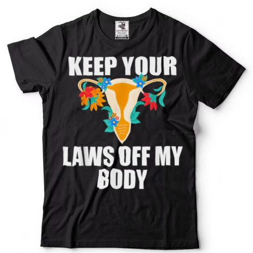 Kep Your Laws Off My Body _ My Choice Pro Choice Feminist T Shirt