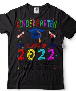 Kindergarten Graduation Class Of 2022 1st Grade Here I Come T Shirt