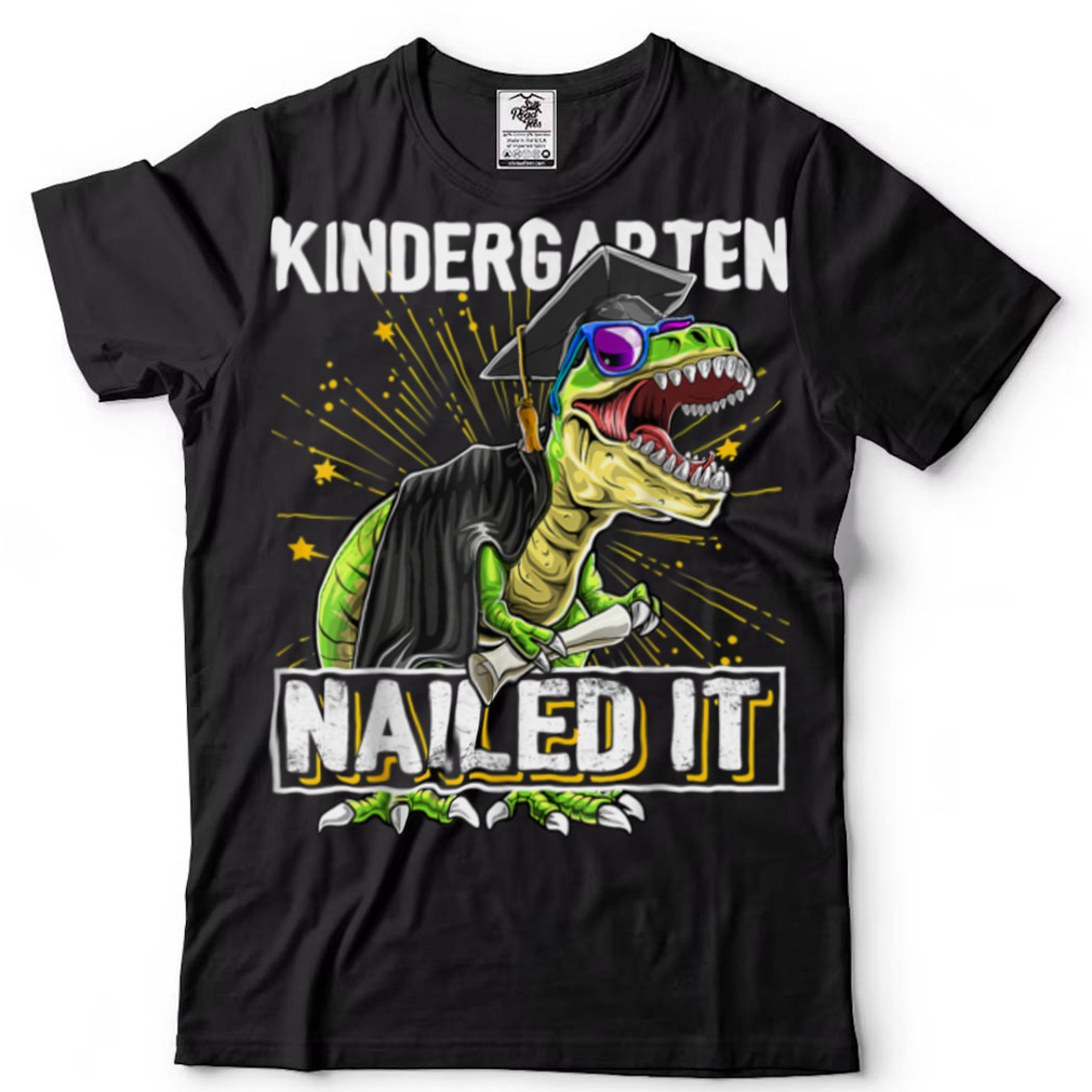 Kindergarten Nailed It T Rex Dinosaur Graduation Cap Gown T Shirt - teejeep
