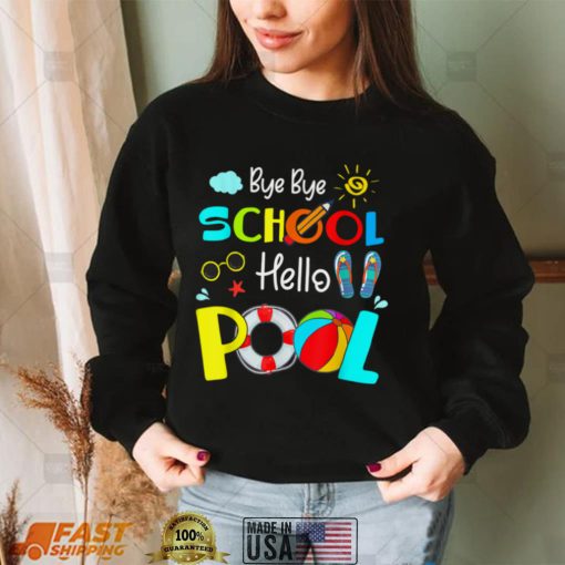 Last Day Of School Bye Bye School Hello Pool Summer Kids T Shirt