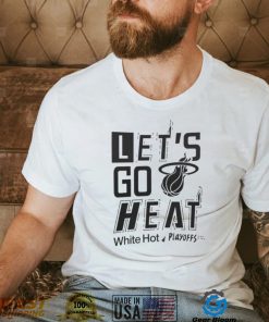 Let’s Go Heat White Hot Playoffs 2022 Shirt