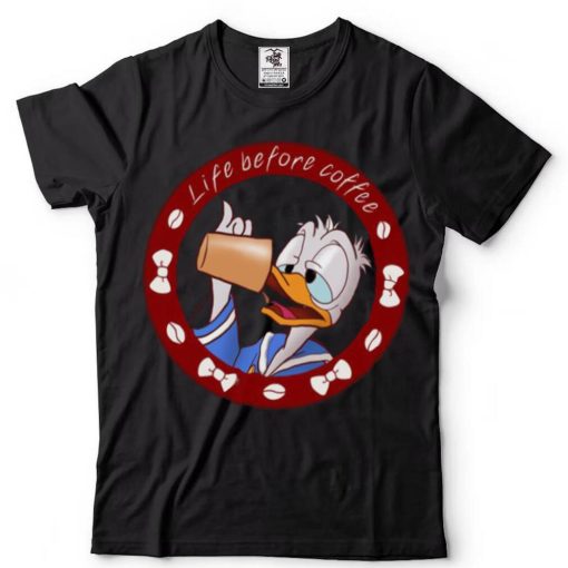 Life Before Coffee Donald Duck Unisex T Shirt
