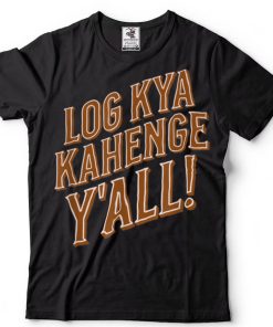 Log Kya Kahenge, Y'all Funny Vintage Sarcastic Desi Texas T Shirt