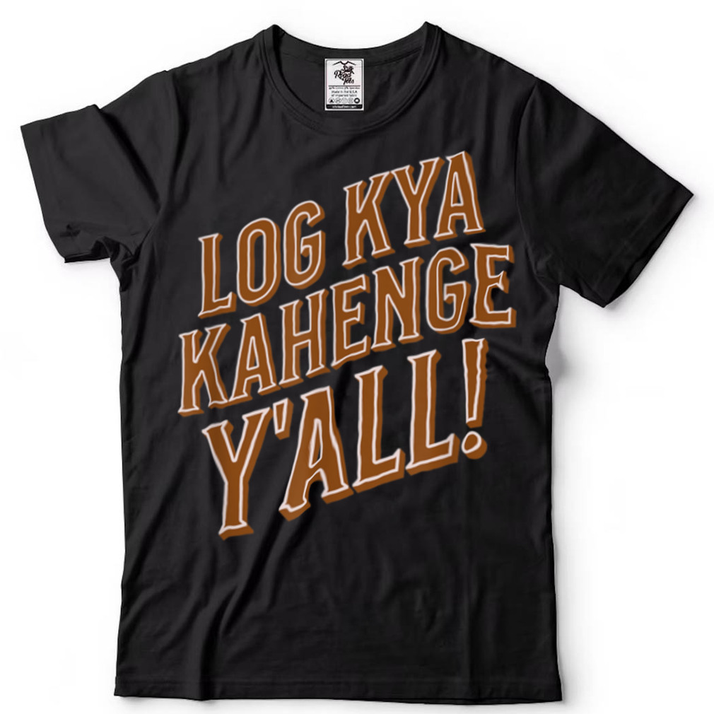 Log Kya Kahenge, Y'all  Funny Vintage Sarcastic Desi Texas T Shirt