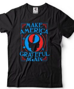 Make America Grateful Again Fans of Classic Rock T Shirt