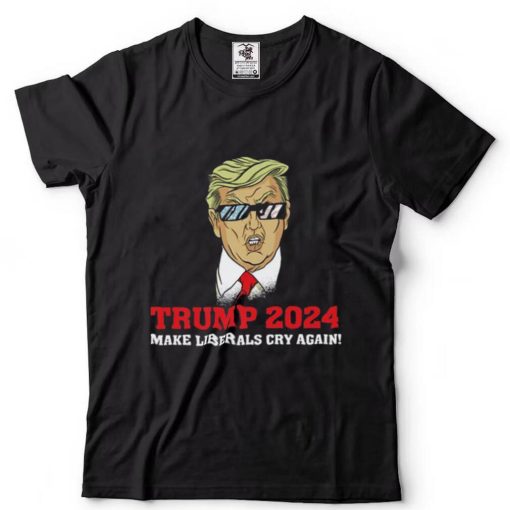 Make Liberals Cry Again Trump President 2024 T Shirt