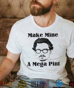 Make Mine A Mega Pint Funny Johnny Depp Best T Shirt